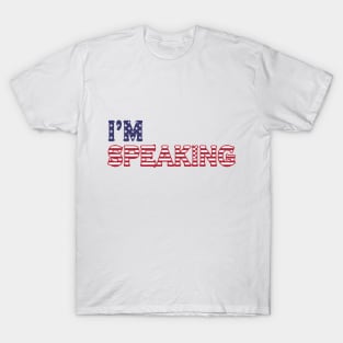 I'm Speaking T-Shirt